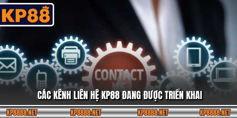 Các kênh liên hệ KP88 đang được triển khai