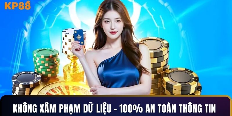 Không xâm phạm dữ liệu - 100% an toàn thông tin