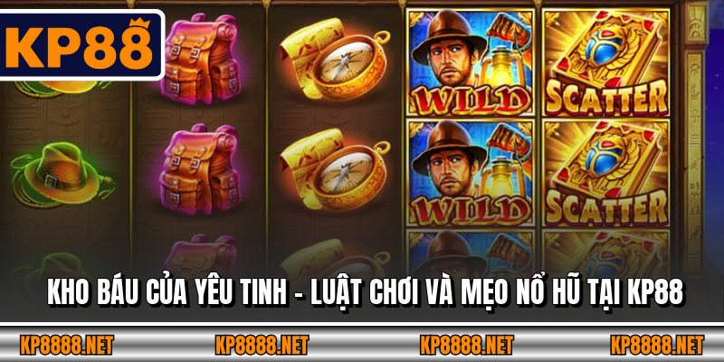 Kho Báu Của Yêu Tinh – Luật Chơi Và Mẹo Nổ Hũ Tại KP88