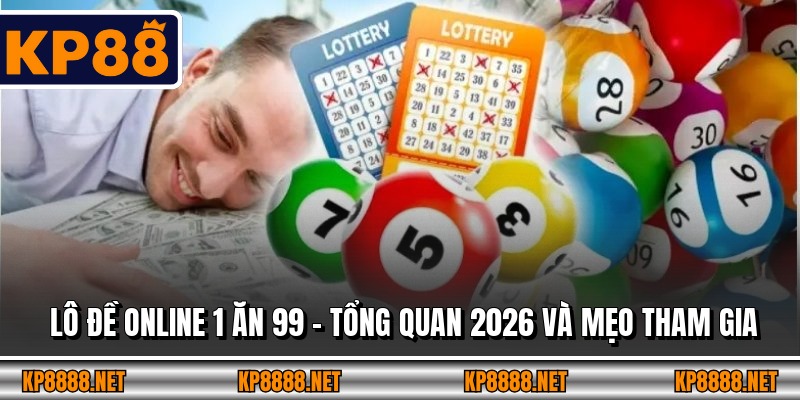 Lô Đề Online 1 Ăn 99 – Tổng Quan 2026 Và Mẹo Tham Gia