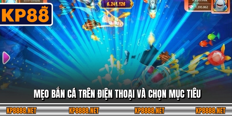 Mẹo bắn cá trên điện thoại và chọn mục tiêu