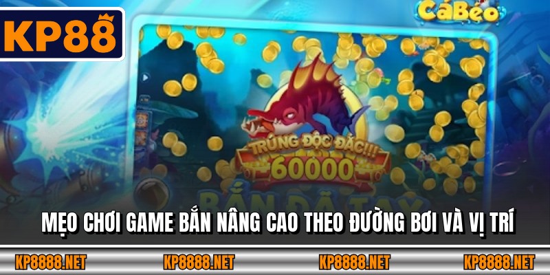 Mẹo chơi game bắn nâng cao theo đường bơi và vị trí