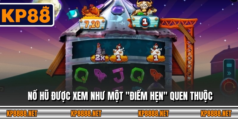 Nổ hũ được xem như một “điểm hẹn” quen thuộc