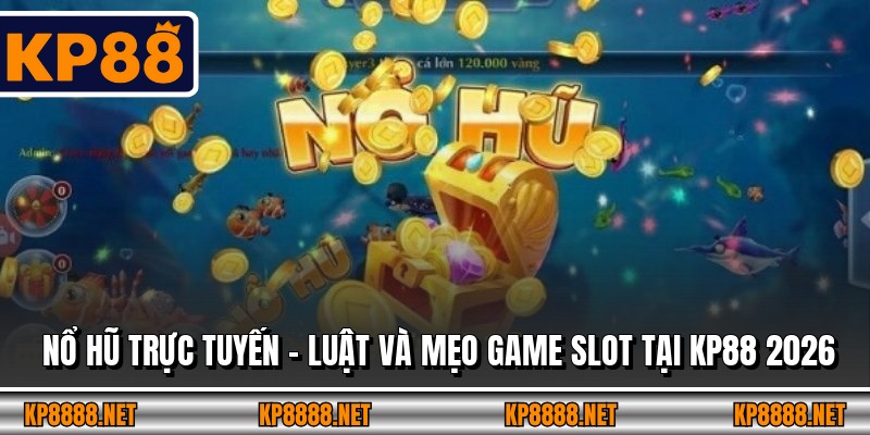 Nổ Hũ Trực Tuyến – Luật Và Mẹo Game Slot Tại KP88 2026