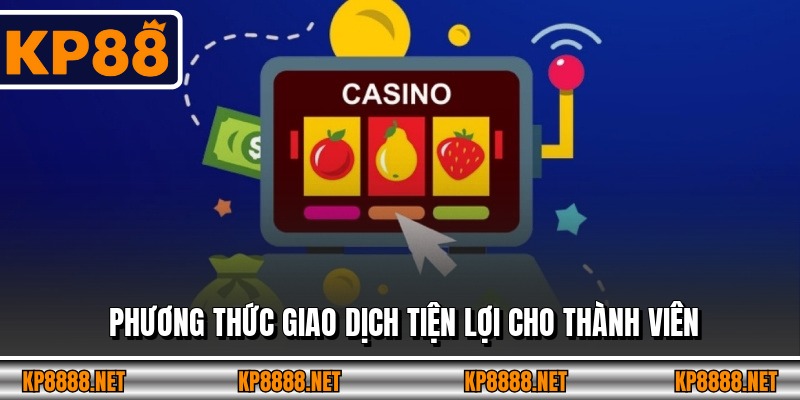 Phương thức giao dịch tiện lợi cho thành viên