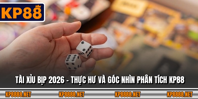 Tài Xỉu Bịp 2026 – Thực Hư Và Góc Nhìn Phân Tích KP88