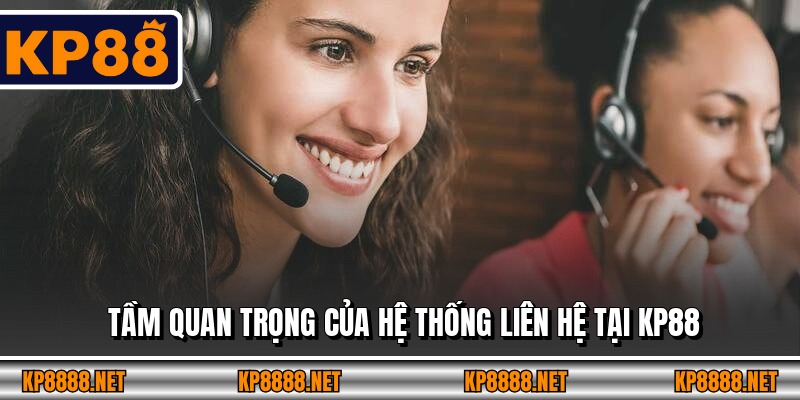 Tầm quan trọng của hệ thống liên hệ tại KP88