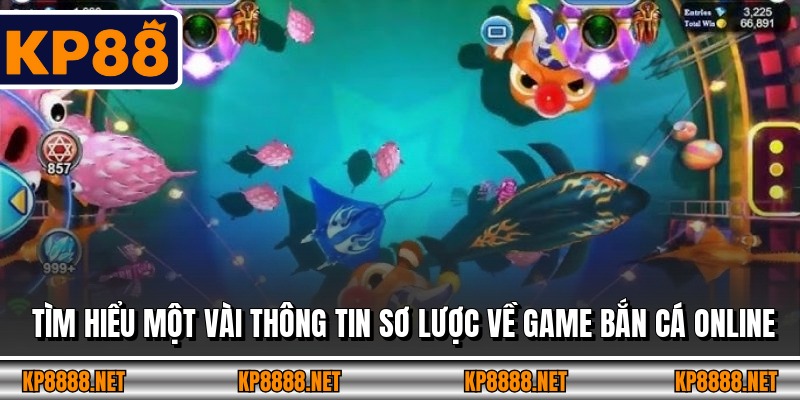 Tìm hiểu một vài thông tin sơ lược về game bắn cá online